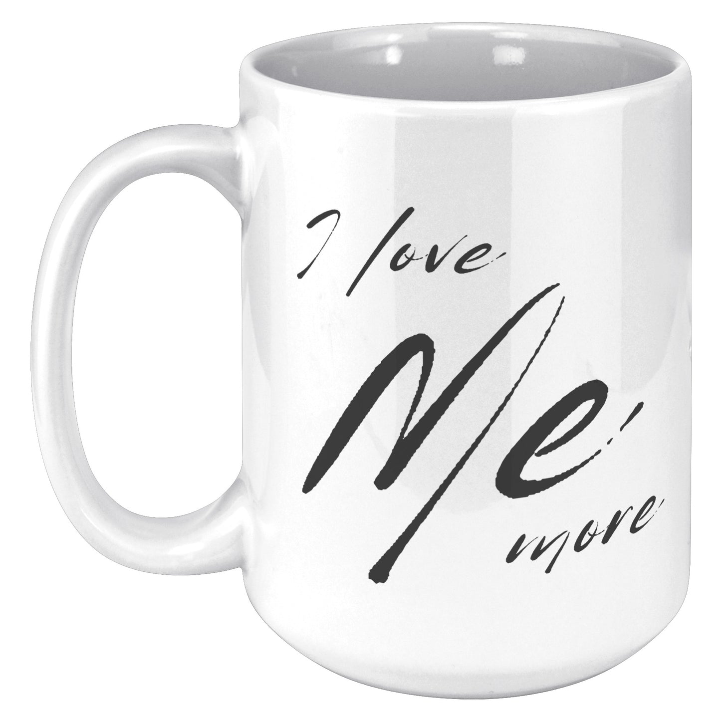 I Love Me More - 15oz White Mug