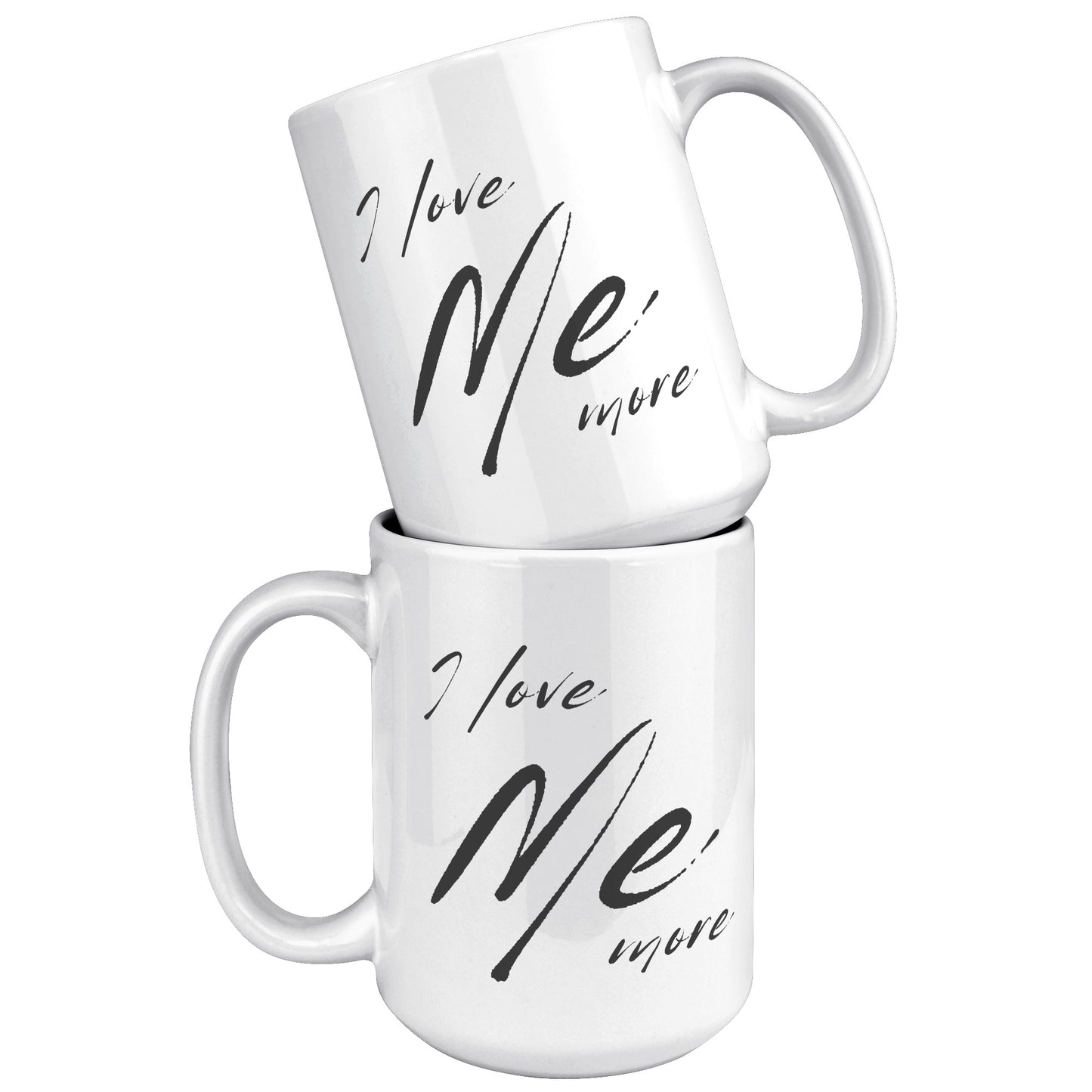 I Love Me More - 15oz White Mug