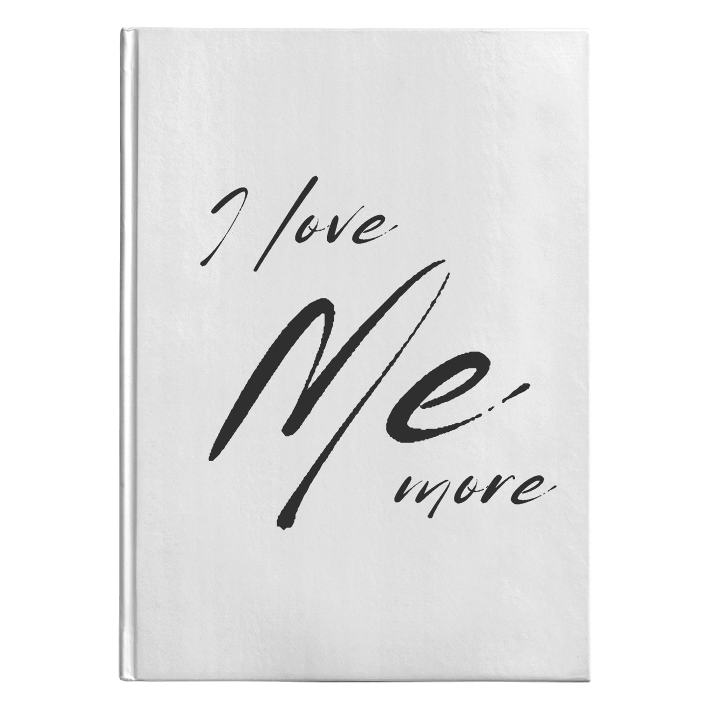 I Love Me More - Hardcover Journal (Available In Two Sizes) - Free Personalization